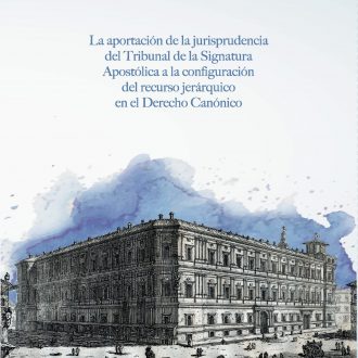 La aportación de la jurisprudencia del Tribunal de la Signatura Apostólica a la configuración  del recurso jerárquico  en el Derecho Canónico