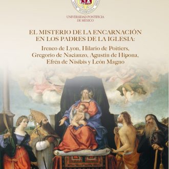 El misterio de la encarnación en los padres de la Iglesia. Ireneo de Lyon, Hilario de Poitiers, Gregorio de Nacianzo, Agustín de Hipona, Efrén de Nísibis y León Magno
